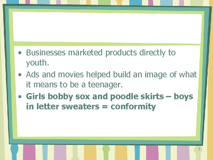  • Businesses marketed products directly to youth. • Ads and movies helped build