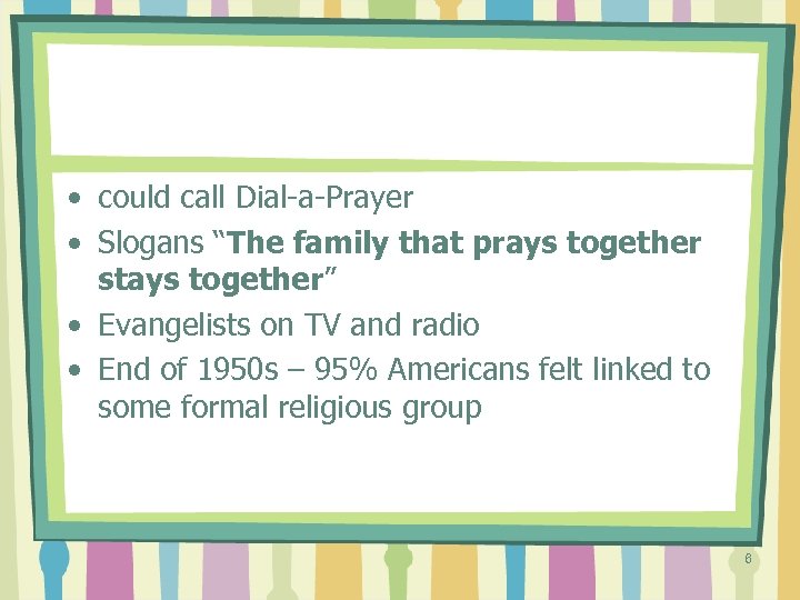  • could call Dial-a-Prayer • Slogans “The family that prays together stays together”