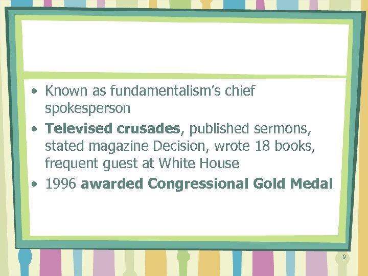  • Known as fundamentalism’s chief spokesperson • Televised crusades, published sermons, stated magazine