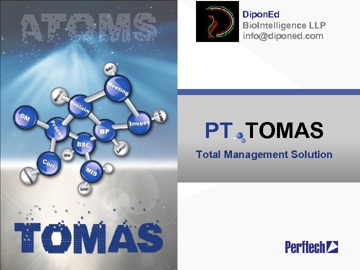 Dipon. Ed Bio. Intelligence LLP info@diponed. com PT TOMAS Total Management Solution 