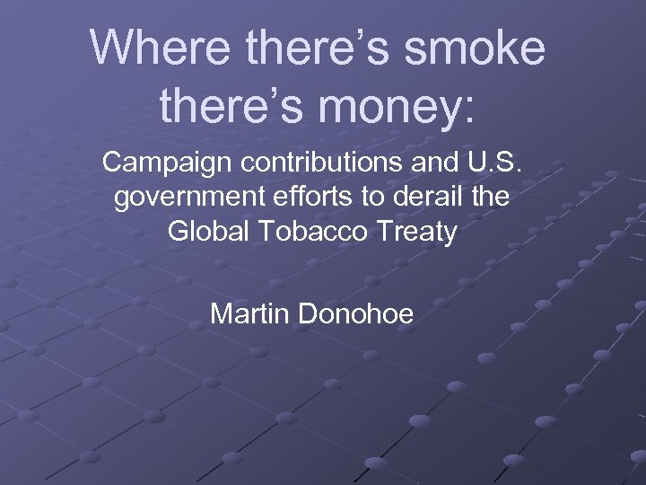 Where there’s smoke there’s money: Campaign contributions and U. S. government efforts to derail