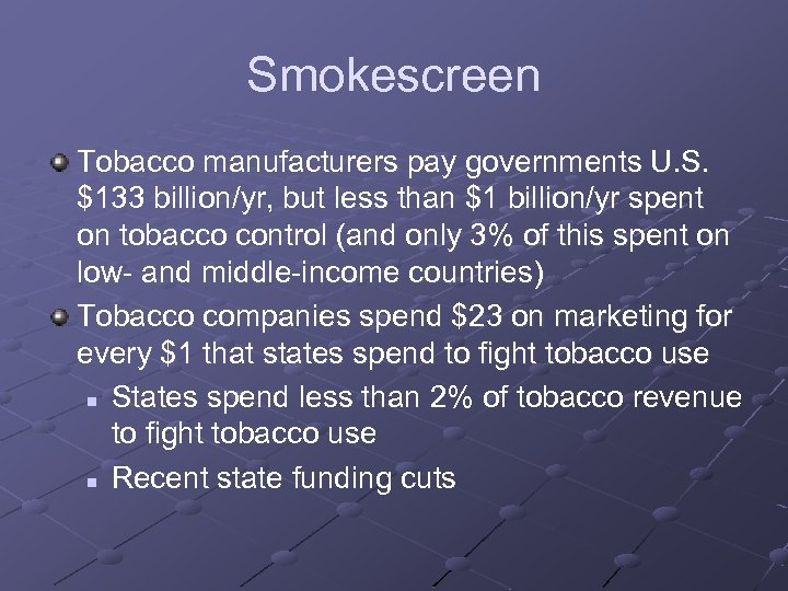Smokescreen Tobacco manufacturers pay governments U. S. $133 billion/yr, but less than $1 billion/yr