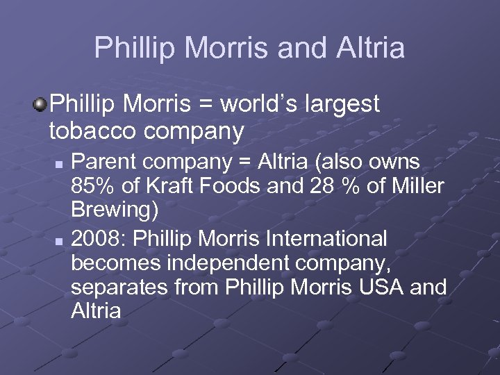 Phillip Morris and Altria Phillip Morris = world’s largest tobacco company Parent company =