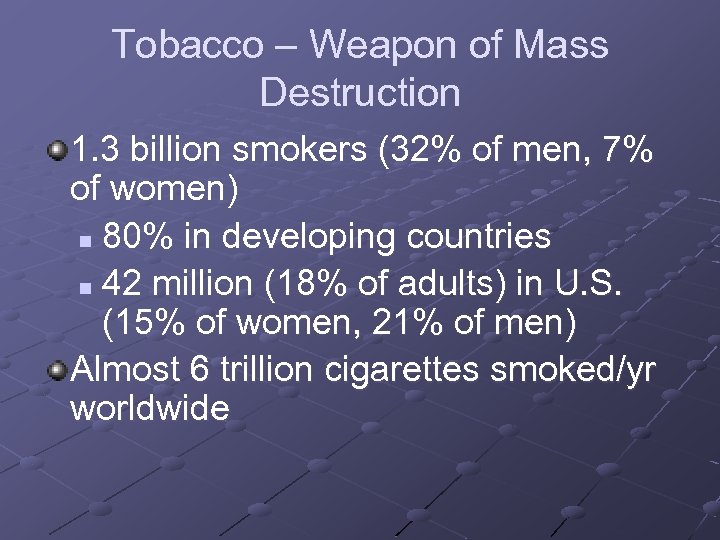 Tobacco – Weapon of Mass Destruction 1. 3 billion smokers (32% of men, 7%