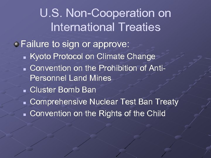 U. S. Non-Cooperation on International Treaties Failure to sign or approve: n n n