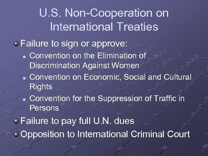 U. S. Non-Cooperation on International Treaties Failure to sign or approve: n n n