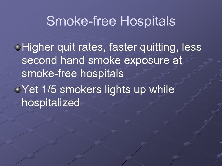 Smoke-free Hospitals Higher quit rates, faster quitting, less second hand smoke exposure at smoke-free