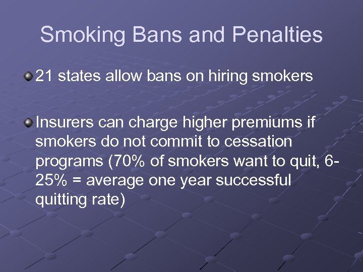 Smoking Bans and Penalties 21 states allow bans on hiring smokers Insurers can charge