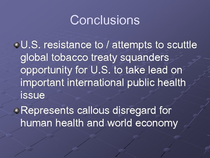 Conclusions U. S. resistance to / attempts to scuttle global tobacco treaty squanders opportunity