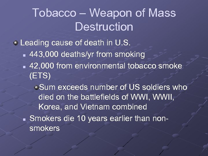 Tobacco – Weapon of Mass Destruction Leading cause of death in U. S. n