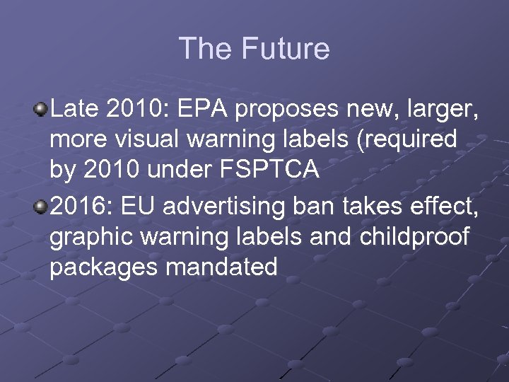 The Future Late 2010: EPA proposes new, larger, more visual warning labels (required by
