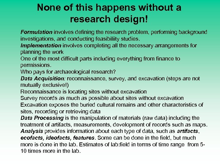 None of this happens without a research design! Formulation involves defining the research problem,