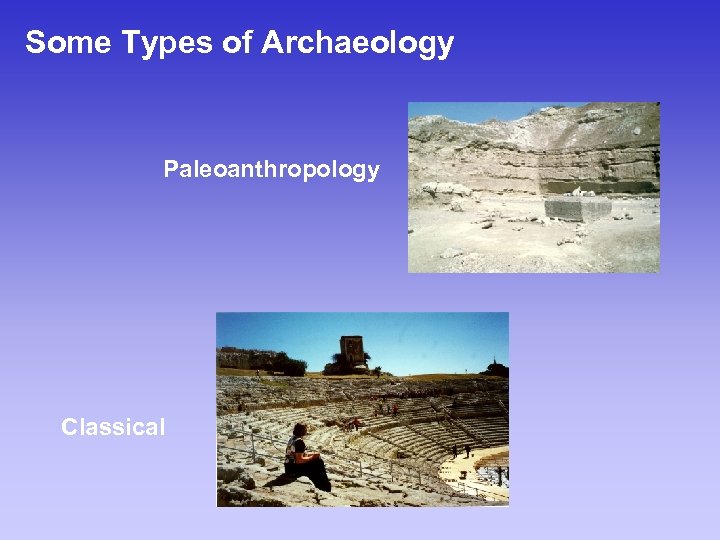 Some Types of Archaeology Paleoanthropology Classical 