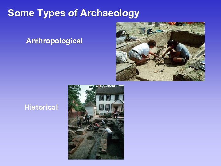 Some Types of Archaeology Anthropological Historical 