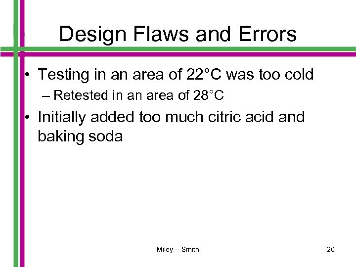 Design Flaws and Errors • Testing in an area of 22°C was too cold