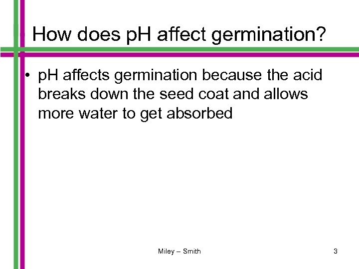 How does p. H affect germination? • p. H affects germination because the acid
