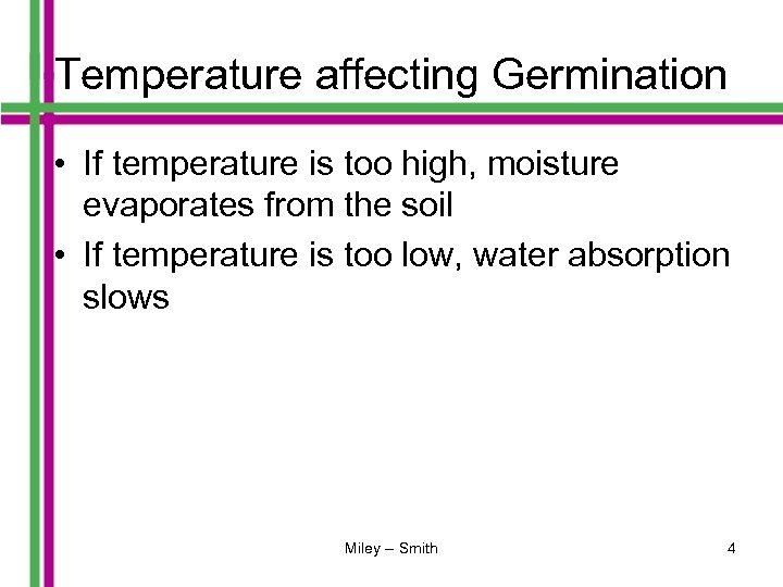 Temperature affecting Germination • If temperature is too high, moisture evaporates from the soil