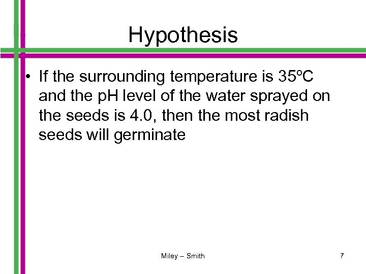 Hypothesis • If the surrounding temperature is 35ºC and the p. H level of