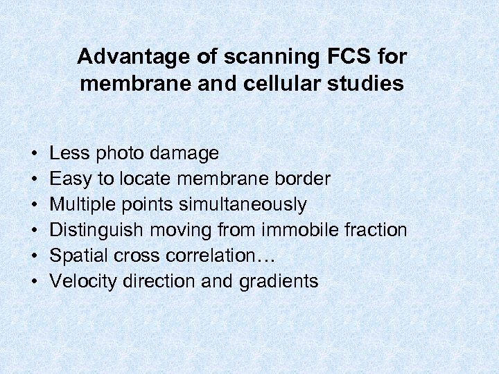 Advantage of scanning FCS for membrane and cellular studies • • • Less photo