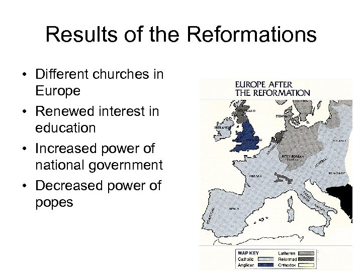 Results of the Reformations • Different churches in Europe • Renewed interest in education