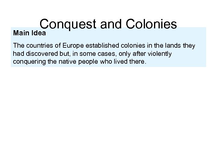 Conquest and Colonies Main Idea The countries of Europe established colonies in the lands