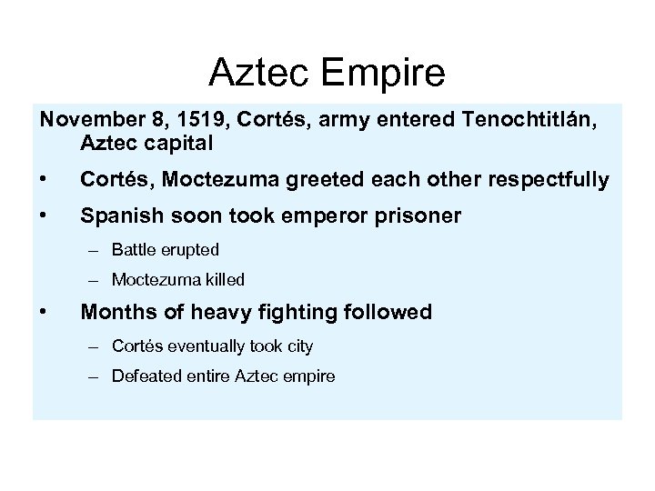 Aztec Empire November 8, 1519, Cortés, army entered Tenochtitlán, Aztec capital • Cortés, Moctezuma