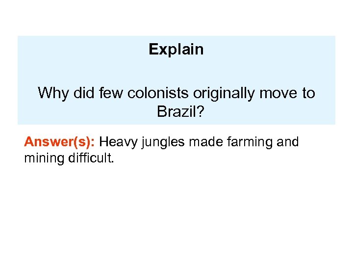 Explain Why did few colonists originally move to Brazil? Answer(s): Heavy jungles made farming