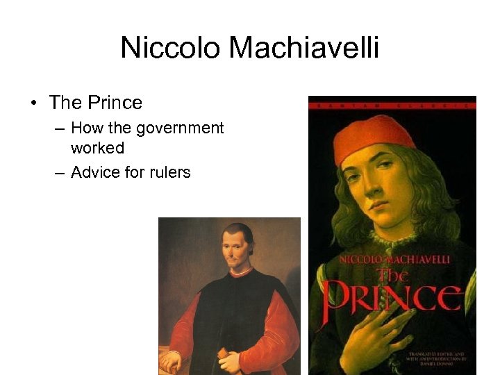 Niccolo Machiavelli • The Prince – How the government worked – Advice for rulers