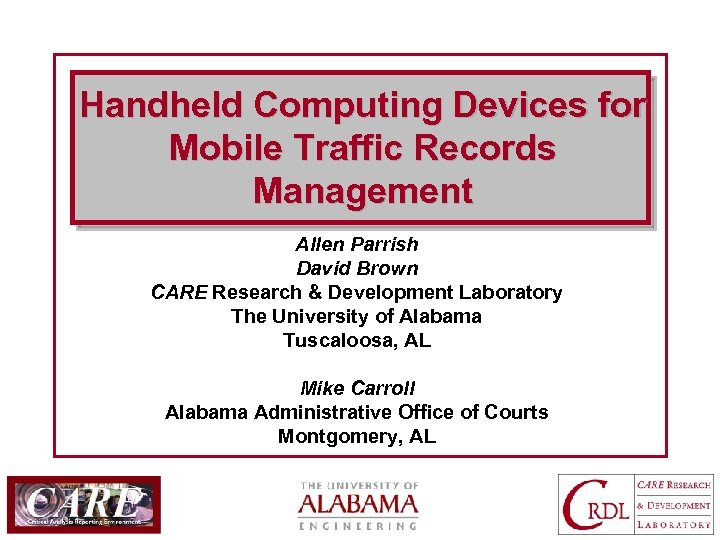 Handheld Computing Devices for Mobile Traffic Records Management Allen Parrish David Brown CARE Research