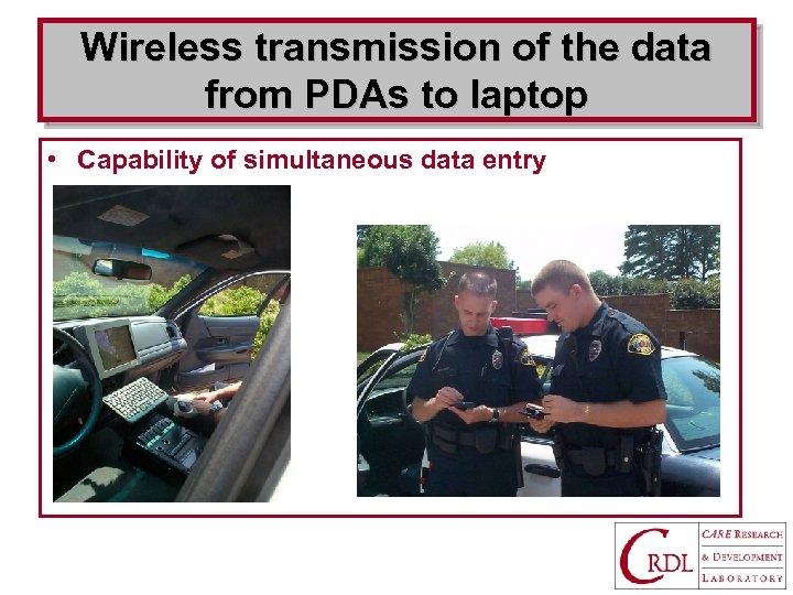 Wireless transmission of the data from PDAs to laptop • Capability of simultaneous data