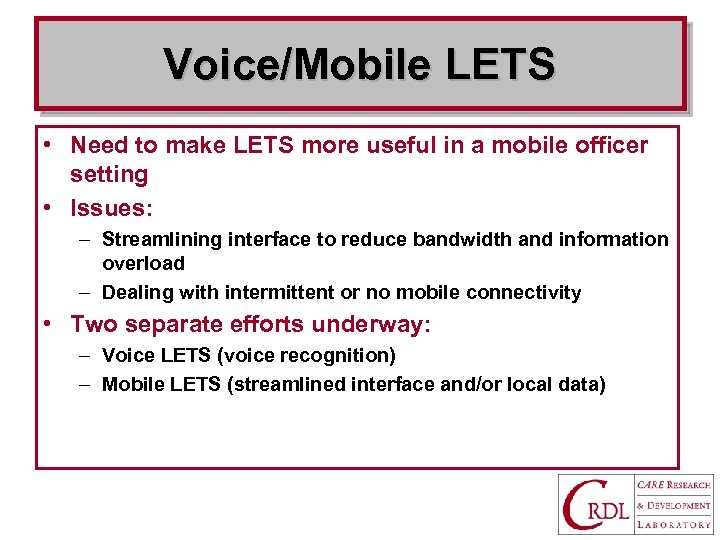 Voice/Mobile LETS • Need to make LETS more useful in a mobile officer setting
