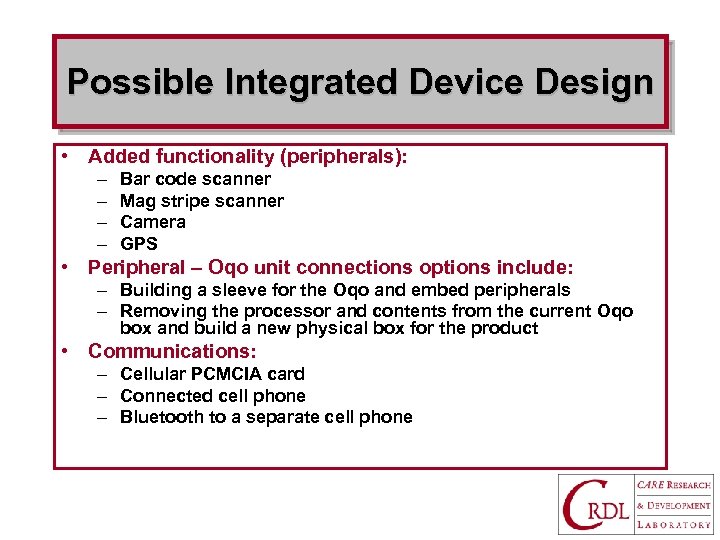 Possible Integrated Device Design • Added functionality (peripherals): – – Bar code scanner Mag