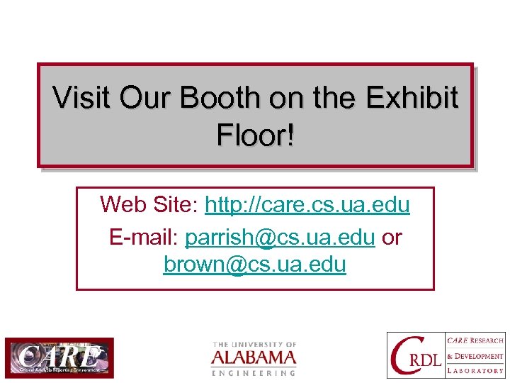 Visit Our Booth on the Exhibit Floor! Web Site: http: //care. cs. ua. edu