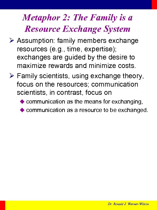 Metaphor 2: The Family is a Resource Exchange System Ø Assumption: family members exchange