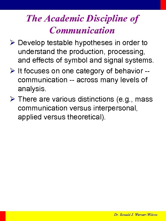 The Academic Discipline of Communication Ø Develop testable hypotheses in order to understand the