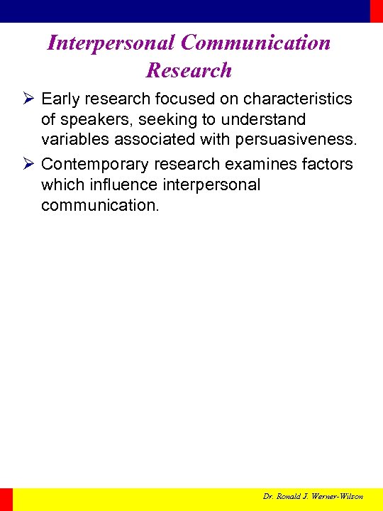 Interpersonal Communication Research Ø Early research focused on characteristics of speakers, seeking to understand