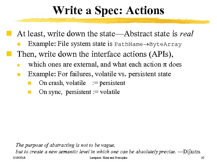 Write a Spec: Actions n At least, write down the state—Abstract state is real