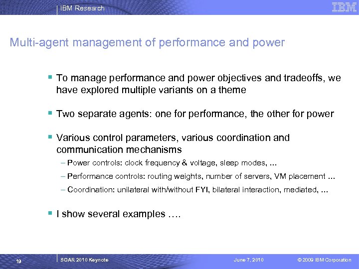 IBM Research Multi-agent management of performance and power § To manage performance and power