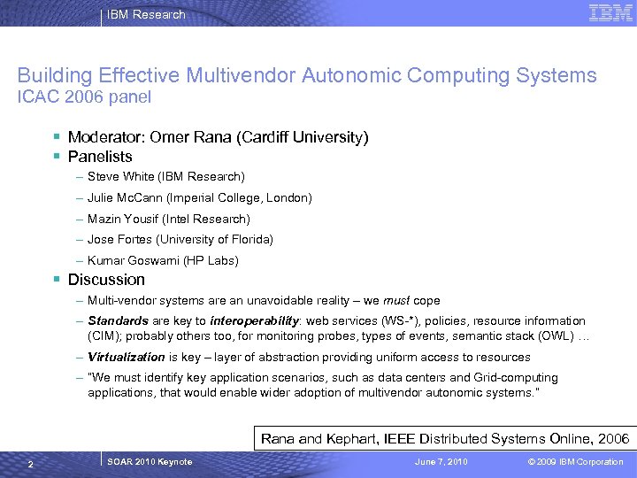 IBM Research Building Effective Multivendor Autonomic Computing Systems ICAC 2006 panel § Moderator: Omer