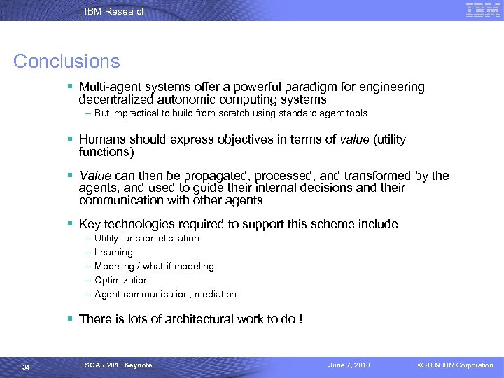 IBM Research Conclusions § Multi-agent systems offer a powerful paradigm for engineering decentralized autonomic