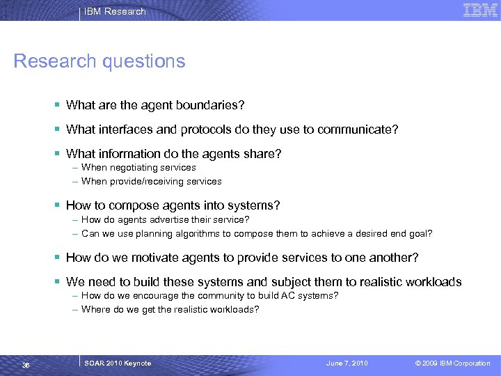 IBM Research questions § What are the agent boundaries? § What interfaces and protocols
