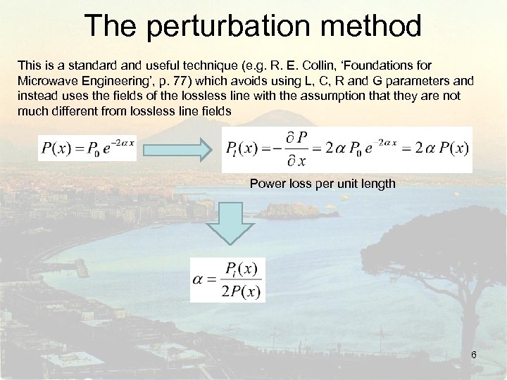 The perturbation method This is a standard and useful technique (e. g. R. E.