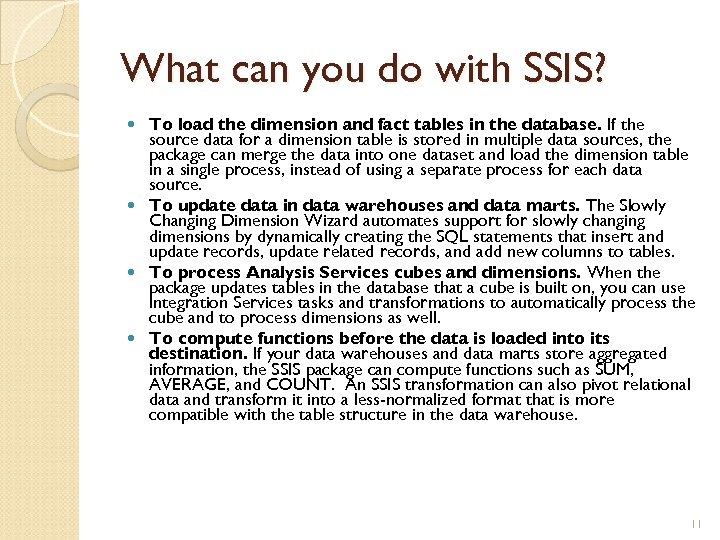 What can you do with SSIS? To load the dimension and fact tables in