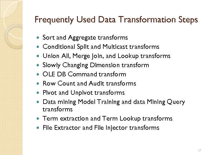 Frequently Used Data Transformation Steps Sort and Aggregate transforms Conditional Split and Multicast transforms