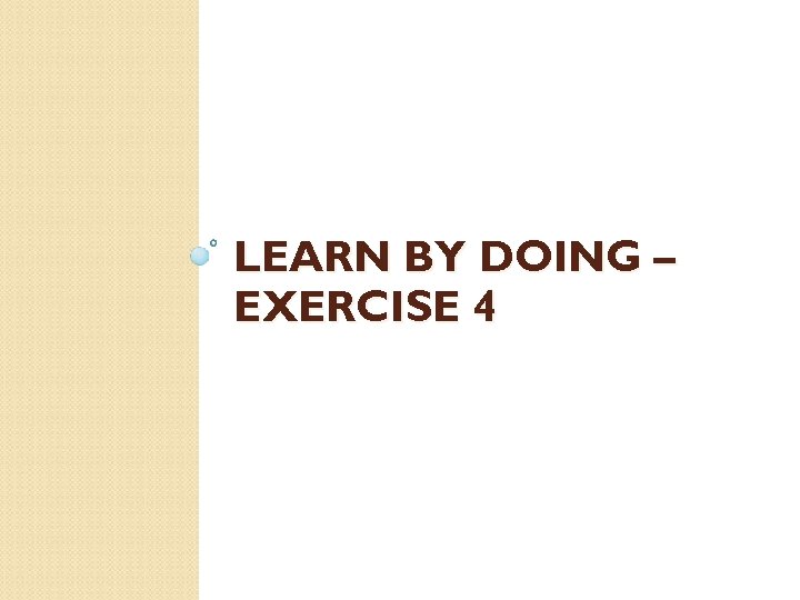 LEARN BY DOING – EXERCISE 4 