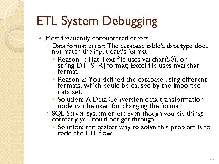 ETL System Debugging Most frequently encountered errors ◦ Data format error: The database table’s