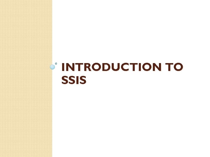INTRODUCTION TO SSIS 
