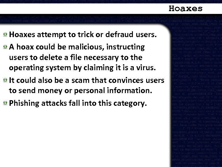 Hoaxes attempt to trick or defraud users. A hoax could be malicious, instructing users