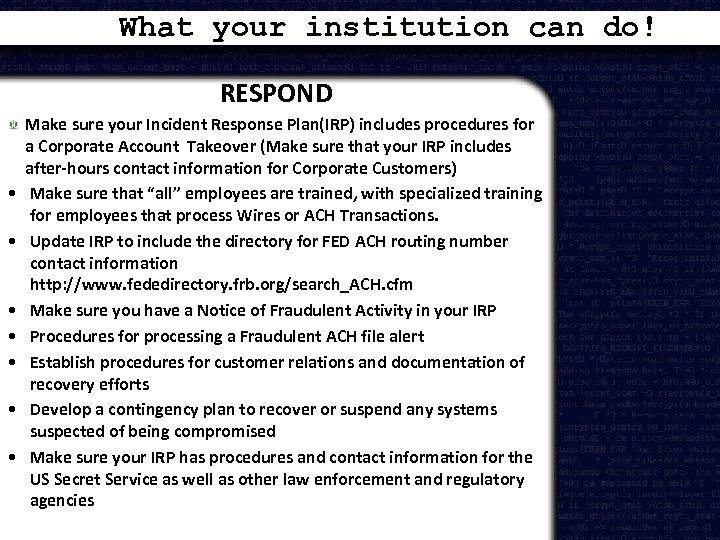 What your institution can do! RESPOND • • Make sure your Incident Response Plan(IRP)