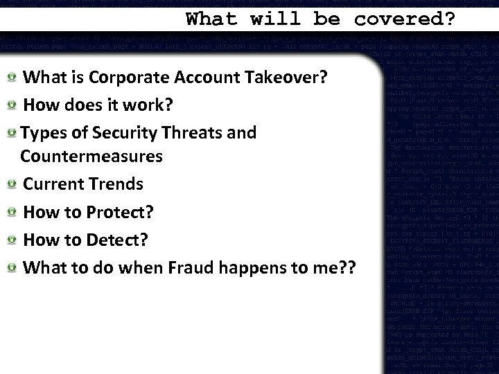 What will be covered? What is Corporate Account Takeover? How does it work? Types